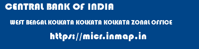 CENTRAL BANK OF INDIA  WEST BENGAL KOLKATA KOLKATA KOLKATA ZONAL OFFICE  micr code
